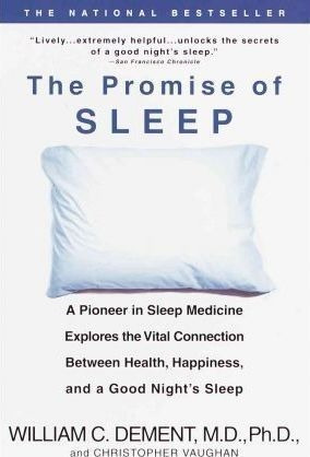 The Promise Of Sleep : A Pioneer In Sleep Medicine Explores