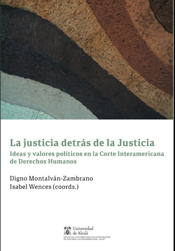 La Justicia Detrás De La Justicia: Ideas y valores políticos en la Corte Interamericana de Dere, de Montalvan Zambrano Wences. Editorial MARCIAL PONS, tapa blanda en español, 2023