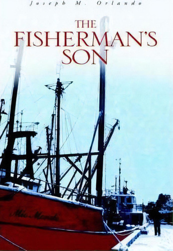 The Fisherman's Son, De Joseph M Orlando. Editorial Xlibris, Tapa Blanda En Inglés