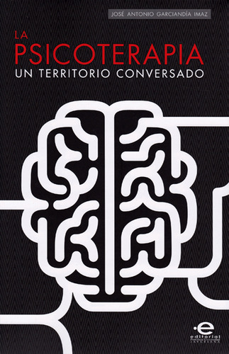 La Psicoterapia Un Territorio Conversado, De Garciandía Imaz, José Antonio. Editorial Pontificia Universidad Javeriana, Tapa Blanda, Edición 1 En Español, 2015