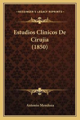 Libro Estudios Clinicos De Cirujia (1850) - Antonio Mendoza