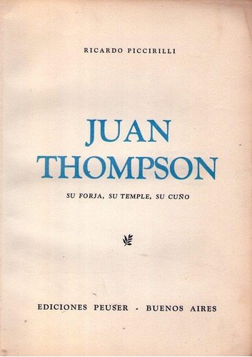 Juan Thompson. Su Forja, Su Temple, Su Cuño * Piccirilli  