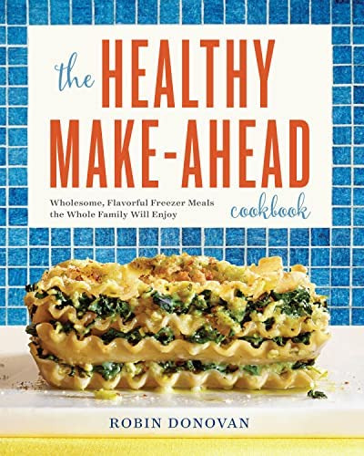 The Healthy Make-ahead Cookbook: Wholesome, Flavorful Freezer Meals The Whole Family Will Enjoy, De Donovan, Robin. Editorial Rockridge Press, Tapa Blanda En Inglés