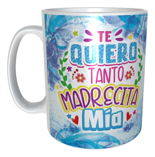 Taza Regalo Mamá 10 De Mayo Te Quiero Tanto Madrecita M82