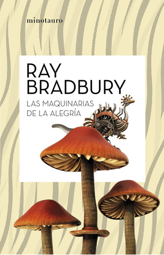 Las maquinarias de la alegría, de Bradbury, Ray. Serie Biblioteca Ray Bradbury (Minot Editorial Minotauro México, tapa blanda en español, 2021