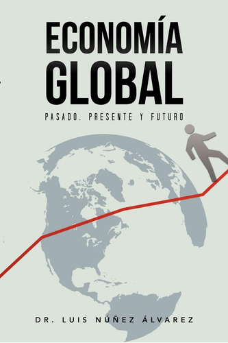 Libro: Economía Global: Pasado, Presente Y Futuro. (spanish