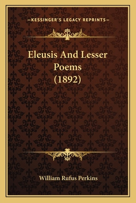 Libro Eleusis And Lesser Poems (1892) - Perkins, William ...