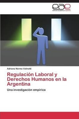 Regulacion Laboral Y Derechos Humanos En La Argentina - V...