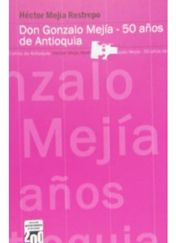 Libro Don Gonzalo Mejia 50 Años De Antioquia