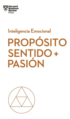 Inteligencia Emocional : Proposito Sentido + Pasion