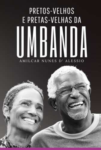 Pretos E Pretas Velhas Da Umbanda: Pretos E Pretas Velhas Da Umbanda, De Amilcar Nunes D'alessio. Série Não Aplicável, Vol. 1. Editora Clube De Autores, Capa Mole, Edição 1 Em Português, 2022