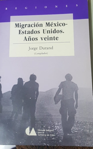 Migracion Mexico Estados Unidos Años Veinte Jorge Durand