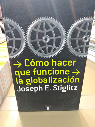 Como Hacer Que Funcione La Globalización Stiglitz Libro