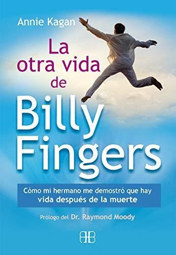 La Otra Vida De Billy Fingers: Cómo Mi Hermano Me Demostró Q