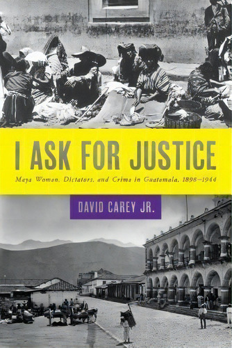 I Ask For Justice, De Jr.  David Carey. Editorial University Texas Press, Tapa Blanda En Inglés