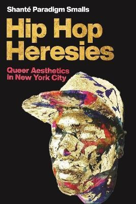 Libro Hip Hop Heresies : Queer Aesthetics In New York Cit...