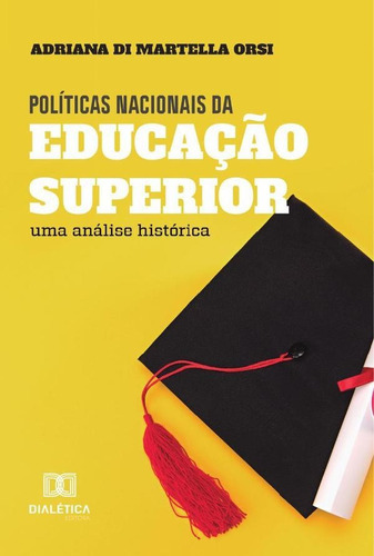 Políticas Nacionais Da Educação Superior, De Adriana Di Martella Orsi. Editorial Dialética, Tapa Blanda En Portugués, 2023