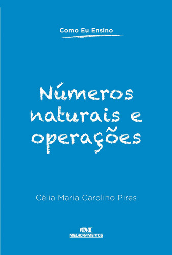 Números naturais e operações, de Pires, Célia Maria Carolino. Série Como eu ensino Editora Melhoramentos Ltda., capa mole em português, 2013