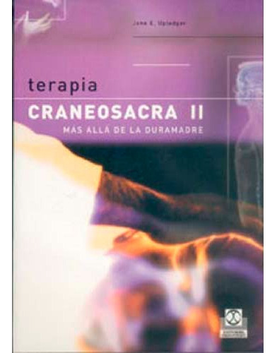 Terapia Craneosacra Ii. Más Allá De La Duramadre