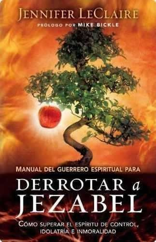 Manual Del Guerrero Espiritual Para Derrotar A Jezabel