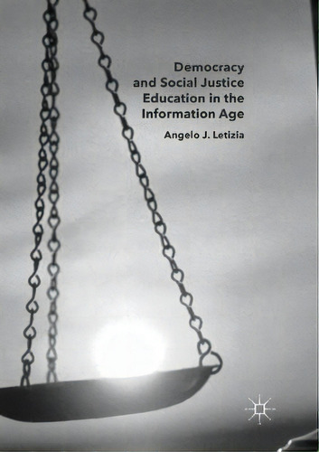Democracy And Social Justice Education In The Information Age, De Angelo J. Letizia. Editorial Springer International Publishing Ag, Tapa Blanda En Inglés