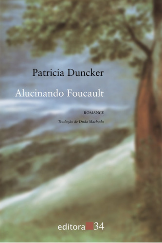 Alucinando Foucault, de Duncker, Patricia. Editora 34 Ltda., capa mole em português, 1998