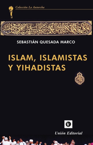 Islam, Islamistas Y Yihadistas - Sebastian Quesada Marco 