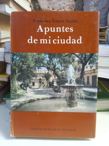 Apuntes De Mi Ciudad - Francisco López Guido