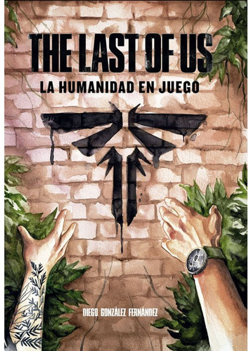 The Last Of Us La Humanidad En Juego - Gonzalez,diego