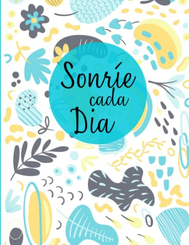 Cuaderno Con Linda Frase: Sonrie Cada Dia: | Cuaderno Con Di