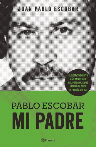 Pablo Escobar mi padre, de Escobar, Juan Pablo. Serie Planeta Testimonio Editorial Planeta México, tapa blanda en español, 2014