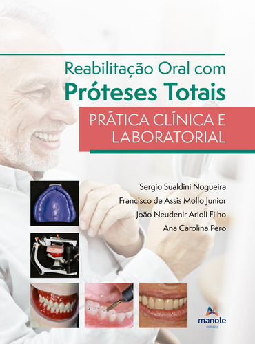 Reabilitação Oral com Próteses Totais: Prática Clínica e Laboratorial, de () Nogueira, Sergio Sualdini/ () Mollo Junior, Francisco de Assis/ () Arioli Filho, João Neudenir/ () Pero, Ana Carolina. Editora Manole LTDA, capa dura em português, 2022