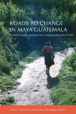 Libro Roads To Change In Maya Guatemala : A Field School ...