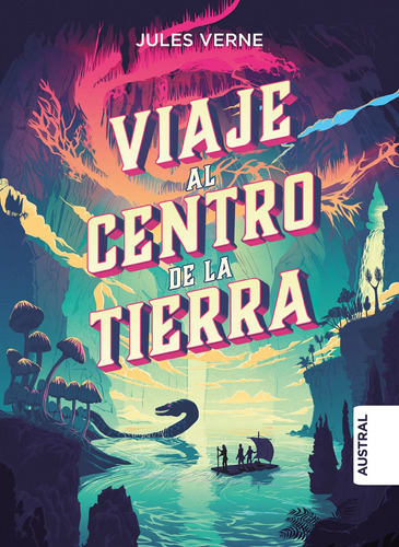 Viaje al centro de la Tierra TD, de Verne, Jules. Serie Austral Intrépida Editorial Austral México, tapa dura en español, 2022