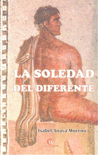 La Soledad Del Diferente, De Anaya Moreno, Isabel. Editorial Ediciones Azimut, Tapa Blanda En Español