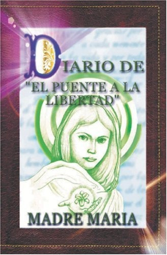 Diario Del Puente A La Libertad - Maria, Madre De.., De Maria, Madre De Jesus. Editorial Serapis Bey Editores, S.a. En Español