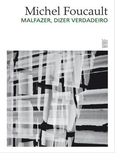 Malfazer, Dizer Verdadeiro, De Foucault, Michel. Editora Wmf Martins Fontes, Capa Mole, Edição 1ª Edição - 2018 Em Português