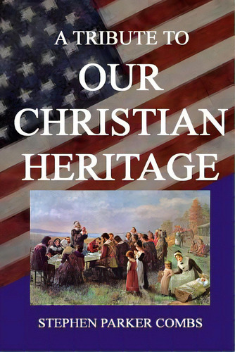 A Tribute To Our Christian Heritage, De Combs, Stephen. Editorial Lulu Pr, Tapa Blanda En Inglés