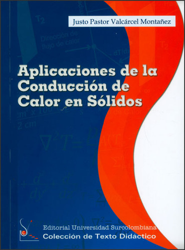 Aplicaciones De La Conducción De Calor En Sólidos, De Justo Pastor Valcárcel Montañez. Serie 9588682693, Vol. 1. Editorial U. Surcolombiana, Tapa Blanda, Edición 2012 En Español, 2012