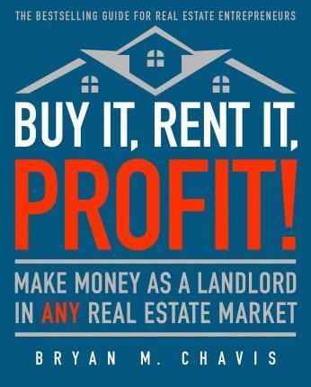 Buy It, Rent It, Profit! (updated Edition) - Bryan M Chav...