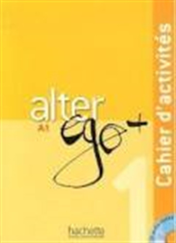 Alter Ego + 1 - Cahier D'activites + Audio Cd, de Berthet, Annie. Editorial HACHETTE LIVRE, tapa blanda en francés, 2012