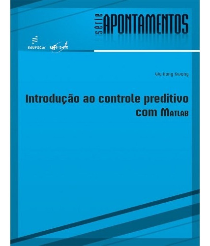 Introdução ao controle preditivo com MATLAB, de Kwong, Wu Hong. Editora Fundação de Apoio Inst. Ao Desenv. Cient. E Tecnologico, capa mole em português, 2012