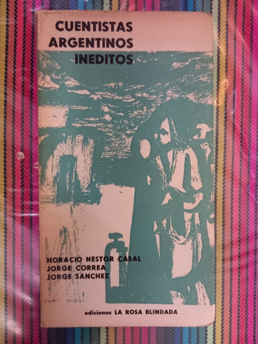 Cuentistas Argentinos Inéditos. Casal. Correa. Sánchez.