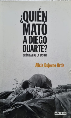 ¿quién Mató A Diego Duarte? Alicia Dujovne Ortiz