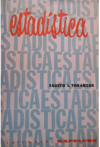 Estadística - Fausto I. Toranzos, Ed. Kapelusz, (tapa Dura)