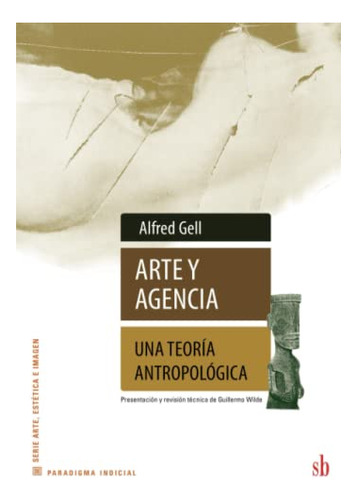 Libro Arte Y Agencia Una Teoria Antropologica De Gell Alfr