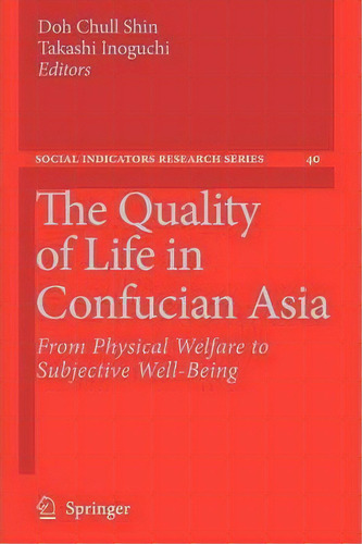 The Quality Of Life In Confucian Asia : From Physical Welfare To Subjective Well-being, De Doh Chull Shin. Editorial Springer, Tapa Blanda En Inglés