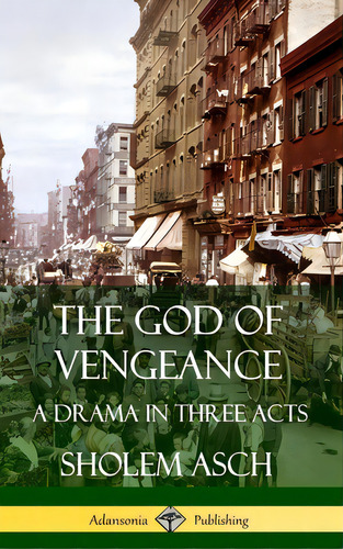 The God Of Vengeance: A Drama In Three Acts (hardcover), De Asch, Sholem. Editorial Lulu Pr, Tapa Dura En Inglés