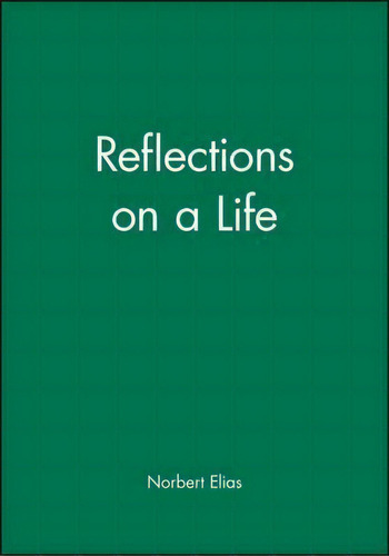 Reflections On A Life, De Norbert Elias. Editorial Polity Press, Tapa Blanda En Inglés