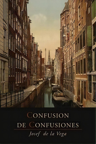 Confusion De Confusiones [1688] : Portions Descriptive Of The Amsterdam Stock Exchange, De Jose De La Vega. Editorial Martino Fine Books, Tapa Blanda En Inglés